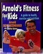 Fitness for Kids: Arnold Schwarzenegger's Guide to Health, Exercise ...