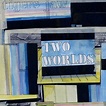 Two Worlds — Tigers Jaw | Last.fm