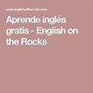 Aprende inglés gratis - English on the Rocks | Aprender inglés, Ingles ...