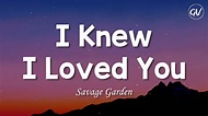 Savage Garden - I Knew I Loved You [Lyrics] - YouTube