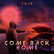 Come back home | TKIN