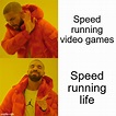 Who else is speed running life? - Imgflip