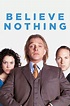 Believe Nothing (TV Series 2002) - IMDb