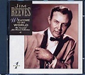 Jim Reeves - Welcome To My World: The Essential Jim Reeves Collection ...
