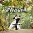 200 I Love You Quotes: True Love Quotes - Inspirational Love Quotes ...