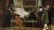 Tras la muerte de Isabel la Católica - YouTube
