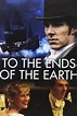 To the Ends of the Earth (Serie, 2005-2005) | MovieHaku