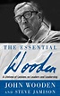 The Essential Wooden: A Lifetime of Lessons on Leaders and Leadership ...