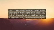 Robert E. Lee Quote: “Get correct views of life, and learn to see the ...