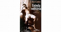 Estrela Solitária - Um Brasileiro Chamado Garrincha by Ruy Castro