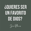 ¿Quieres ser un favorito de Dios? - Juan Planes