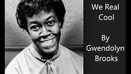 "We Real Cool" Gwendolyn Brooks 1959 poem LISTEN TO THE POET HERSELF ...