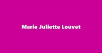 Marie Juliette Louvet - Spouse, Children, Birthday & More