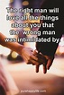 Love Quote: The right man will love all the things about you that the ...