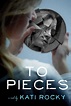 To Pieces by Kati Rocky — Book Goodies