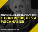 Melanie Klein: biografia, teoria e contribuições à psicanálise ...