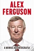 Alex Ferguson de Alex Ferguson e Paul Hayward; Tradução: Afonso Melo ...