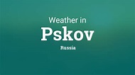 Weather in Pskov, Russia