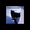 Conga Blue (feat. Mongo Santamaria)》- Poncho Sanchez的专辑 - Apple Music