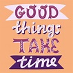 Vector Hand Drawn Motivation Quote. Good Things Take Time Lettering ...
