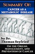 Summary of: Cancer as a Metabolic Disease by Dr. Thomas Seyfried. On ...