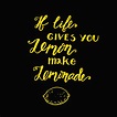 If life gives you lemons make a lemonade. Motivational quote 346599 ...