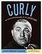 Curly : An Illustrated Biography of the Superstooge by Joan Howard ...