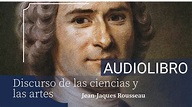 DISCURSO SOBRE LAS CIENCIAS Y LAS ARTES - JEAN JAQUES ROUSSEAU - YouTube