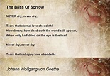 The Bliss Of Sorrow - The Bliss Of Sorrow Poem by Johann Wolfgang von ...