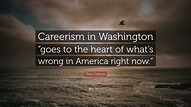 Tom Coburn Quote: “Careerism in Washington “goes to the heart of what’s ...