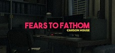 Fears to Fathom - Episode 3 · Fears to Fathom - Carson House (App ...