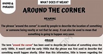 Around The Corner: the Meaning of this Interesting Idiomatic Phrase • 7ESL