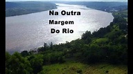 NA OUTRA MARGEM DO RIO - YouTube