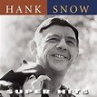 Super Hits by Hank Snow, The Singing Ranger, And His Rainbow Ranch Boys ...