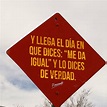 Y llega el día en que dices: Me da igual y lo dices de verdad. - Frases