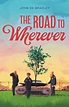 The Road to Wherever | John Ed Bradley | Macmillan