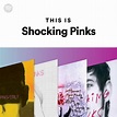 This Is Shocking Pinks | Spotify Playlist