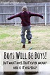 Boys Will Be Boys! Tips for letting boys be boys, while raising them to ...