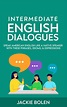 Intermediate English Dialogues: Speak American English Like a Native ...