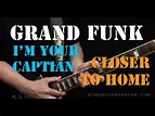 Grand Funk Railroad - (I'm Your Captain) Closer To Home - Guitar Lesson ...