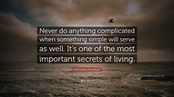 Erich Maria Remarque Quote: “Never do anything complicated when ...