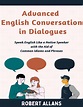 Advanced English Conversation in Dialogues: Speak English Like a Native ...
