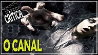 O Canal (2014) - Crítica CineReview - YouTube