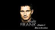 Totally Frank: The Autobiography of Frank Lampard - Chapter 5 - Blue is ...