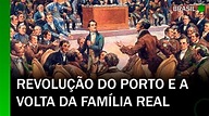 Revolução Liberal do Porto e a volta da Família Real (1820-1821 ...