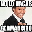 Meme Julio Iglesias - no lo hagas germancito - 20478349