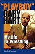 Playboy Gary Hart: My Life in Wrestling: Gary Hart, Philip Varriale ...