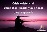 Crisis Existencial: Cómo identificarla y Qué hacer para superarla ...