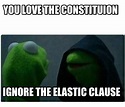 Meme Creator - Funny You love the Constituion Ignore the Elastic Clause ...