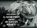 Ver Corto Original: El Capitán Sparky contra Los Platillos Volantes ...